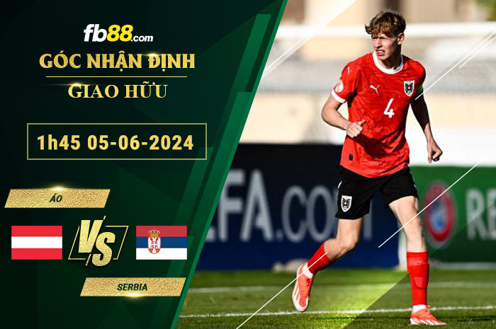 Fb88 soi kèo trận đấu Áo vs Serbia